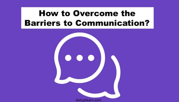 How to Overcome the Barriers to Communication